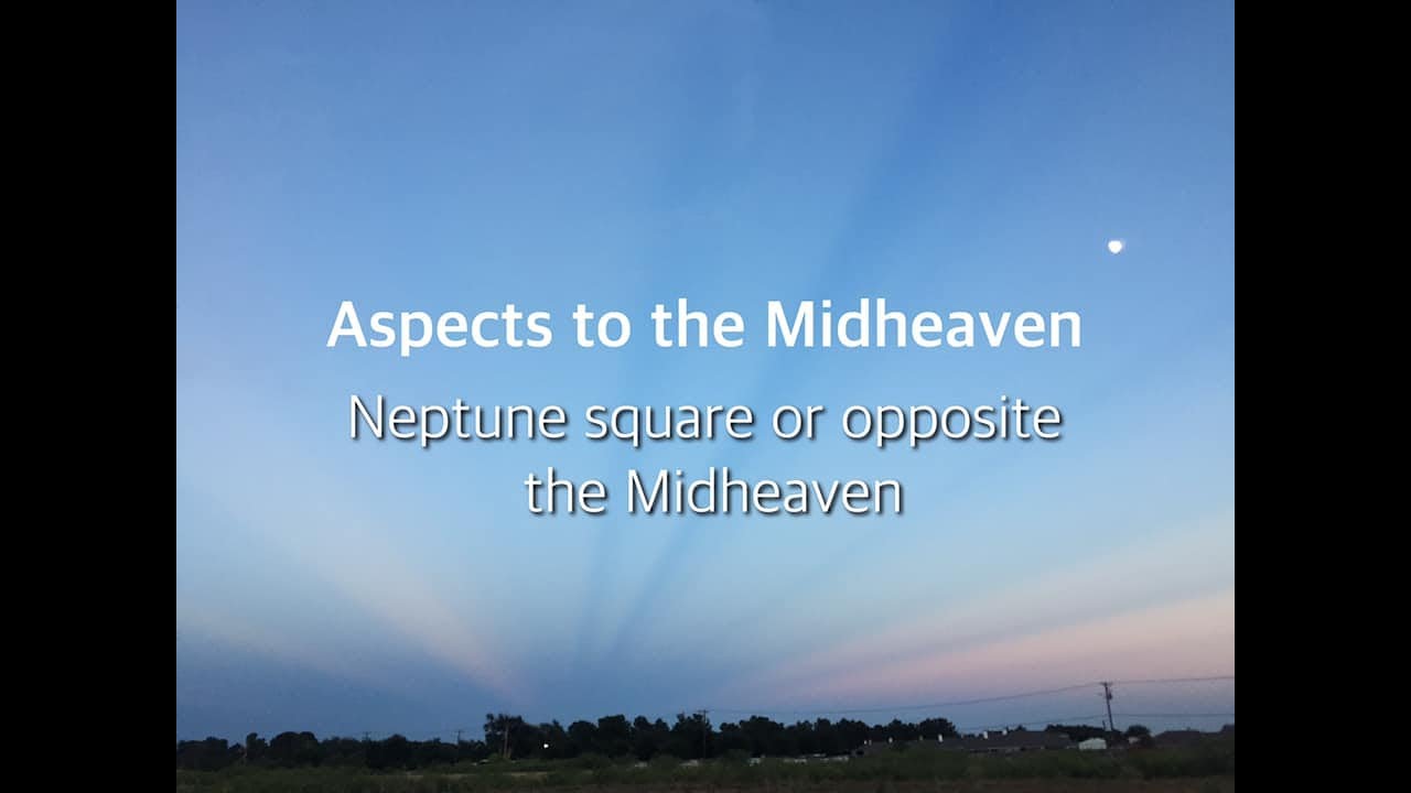 Neptune square or opposite the Midheaven in the birth chart