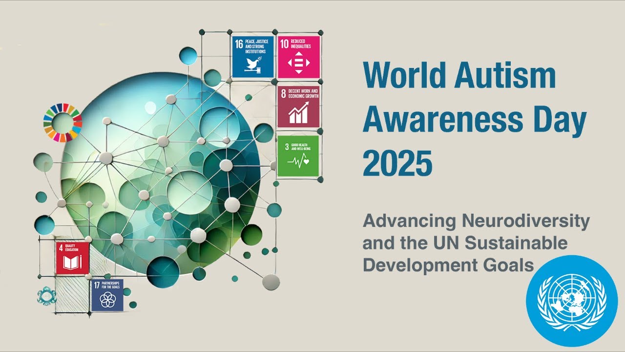 (Part 1) Autism Awareness Day 2025- Advancing Neurodiversity & the UN SDGs | United Nations