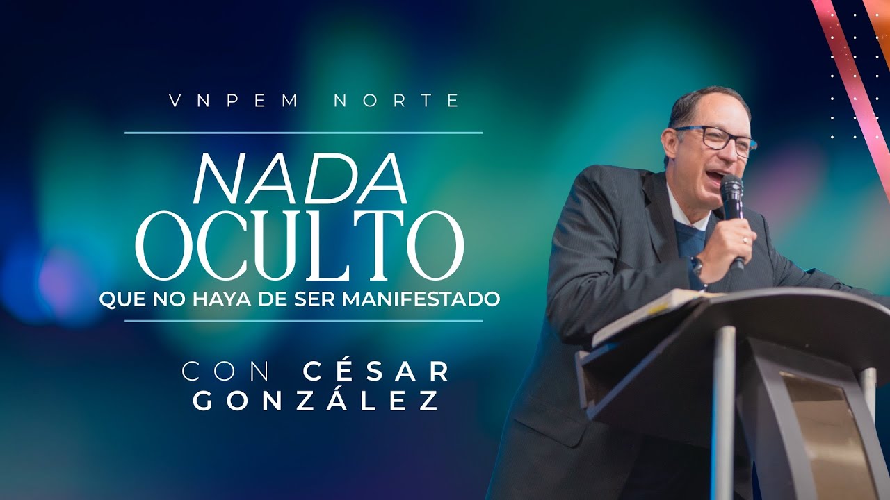 Nada oculto que no haya de ser manifestado | Pr. César González | VNPEM Norte