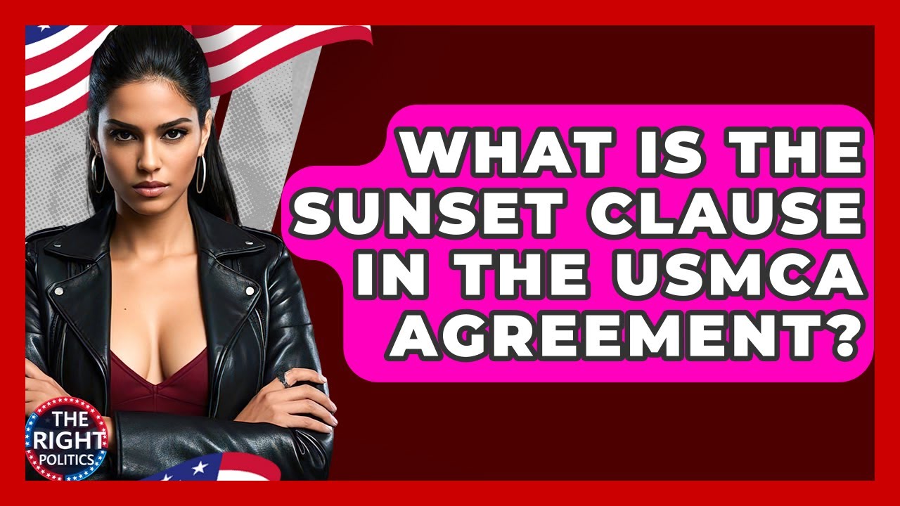 What Is The Sunset Clause In The USMCA Agreement? - The Right Politics