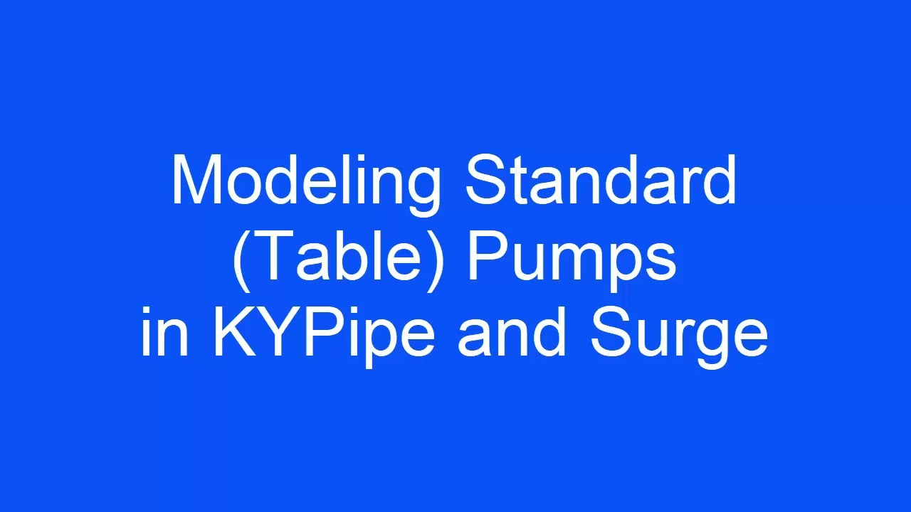 Modeling Standard Table Pumps in KYPipe and Surge
