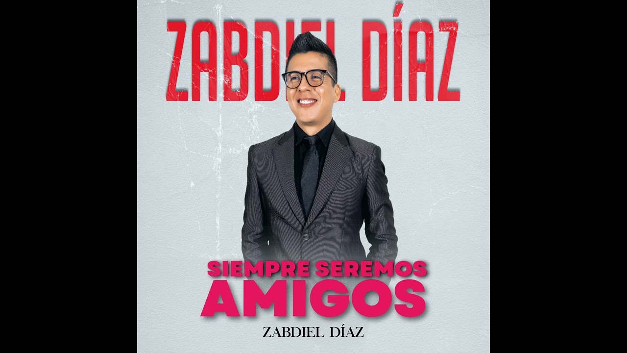 Siempre Seremos Amigos - Zabdiel Díaz (Audio Oficial)
