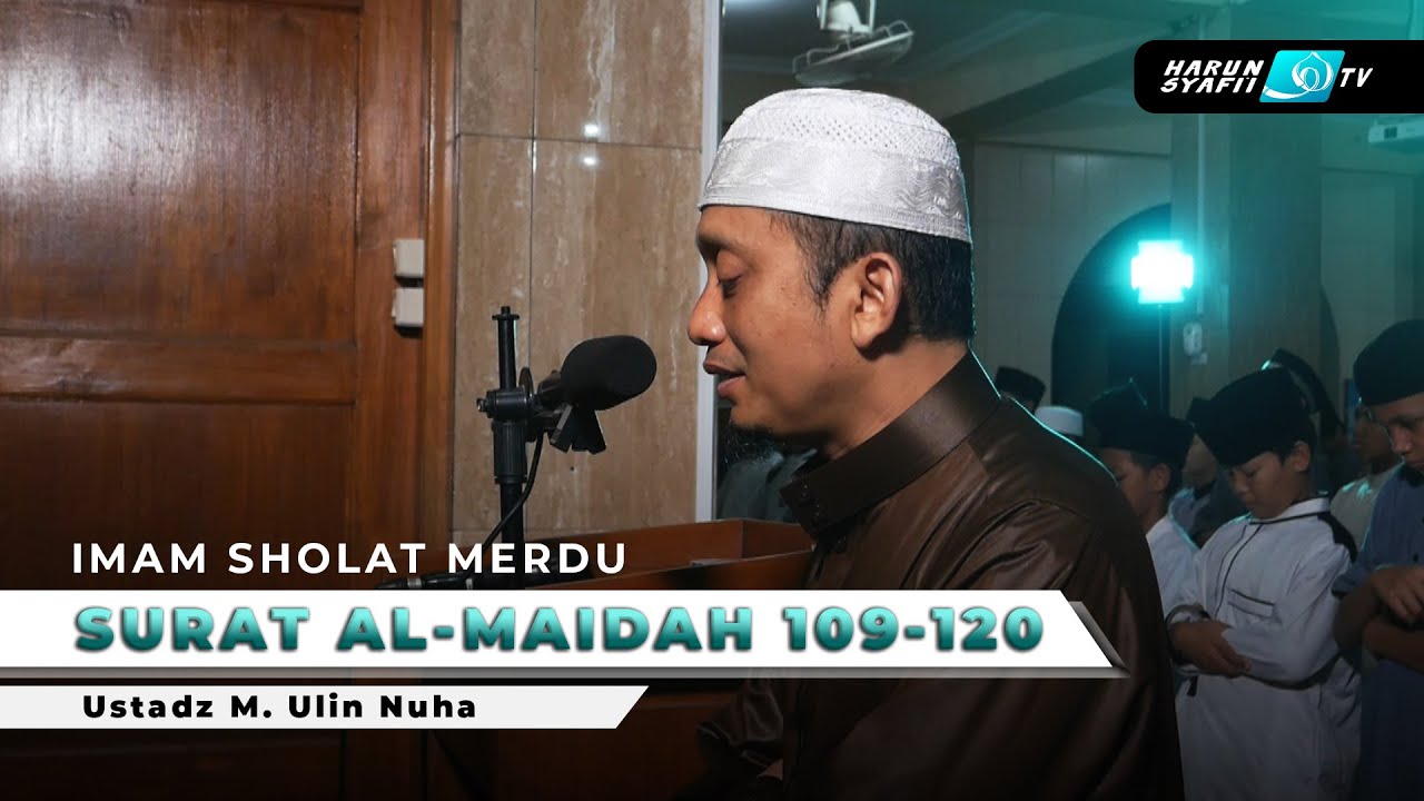 Imam Sholat Merdu : Surat Al-Maidah 109-120 - Ustadz M. Ulin Nuha