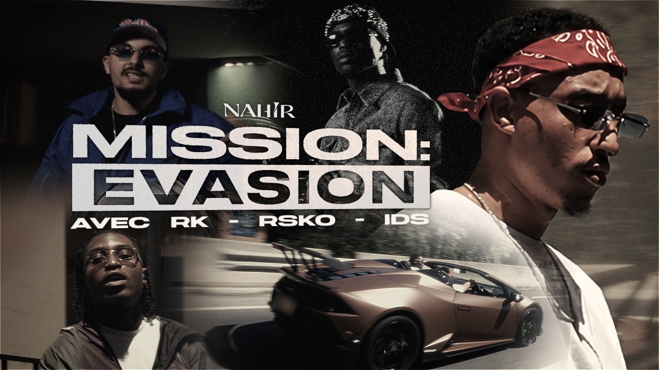 Nahir feat. RK, RSKO & IDS - Mission : &Eacute;vasion (Clip Officiel)