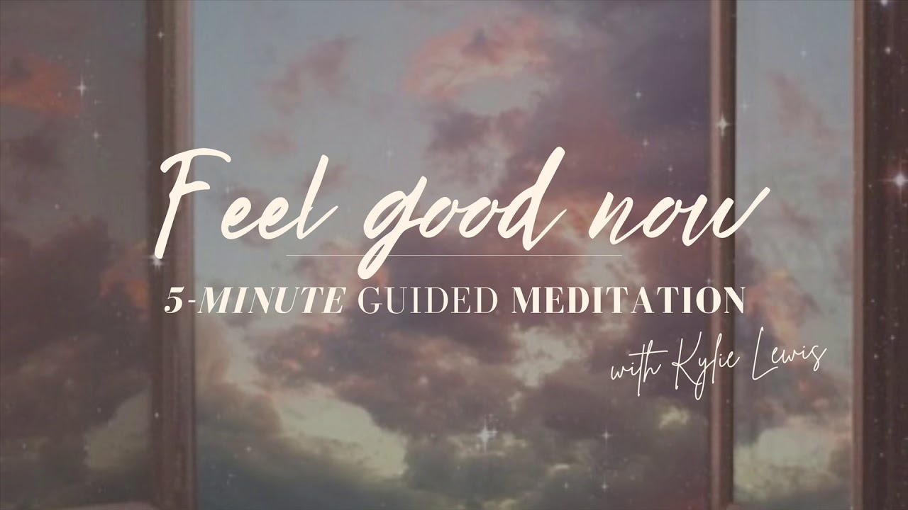 5 Minute Meditation To Feel Good Now