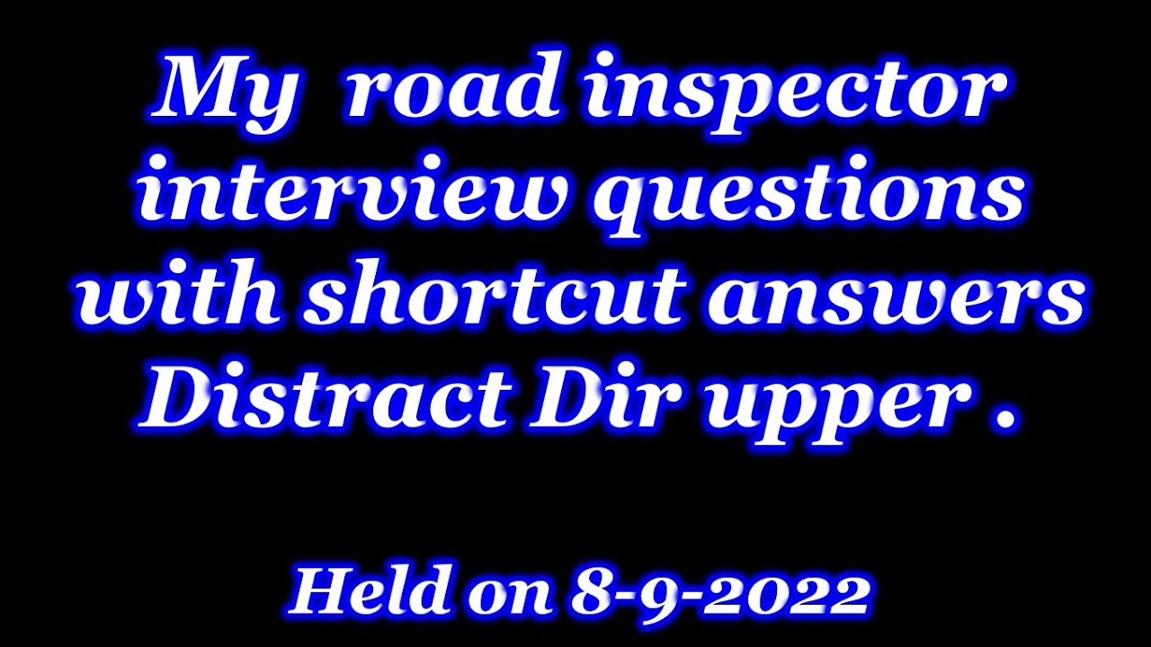 my road inspector interview questions with shortcut answers held on 8-9-2022
