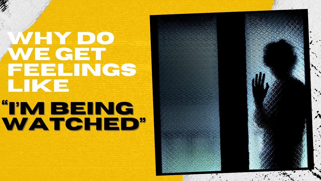 Why do we get feelings like &ldquo;I am being watched&rdquo;
