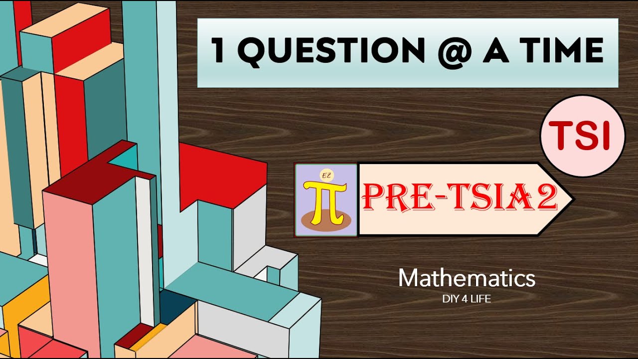 TSI PreTSIA2 | 1 Question @ A Time