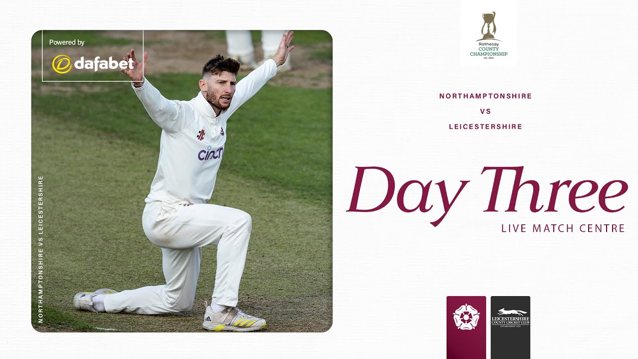 🔴 LIVE | Northamptonshire vs Leicestershire | Day 3 | Rothesay County Championship