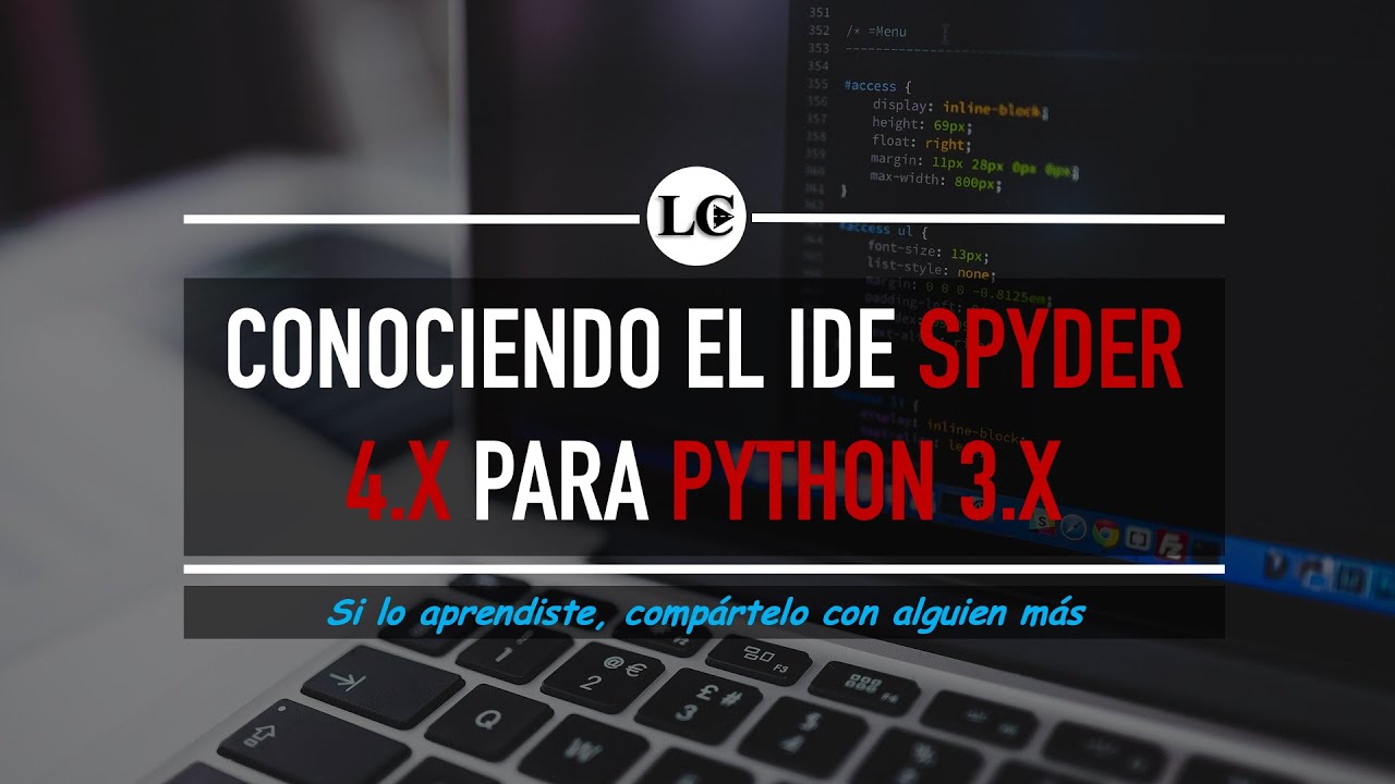 3. Cómo usar el IDE Spyder para programar en Python 3 | Curso de Python 3 desde Cero | La Cartilla