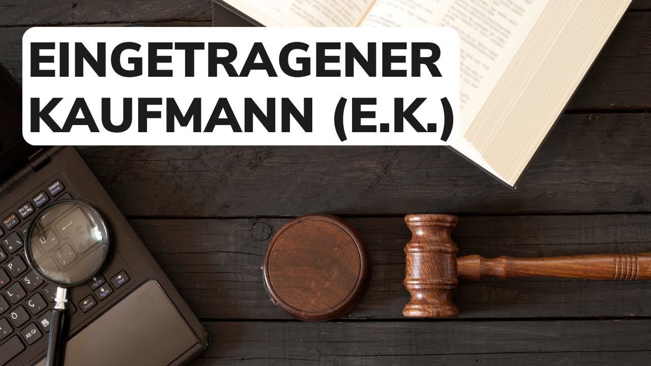 Eingetragener Kaufmann (e.K.) einfach erklärt: Das musst du über diese Rechtsform wissen!