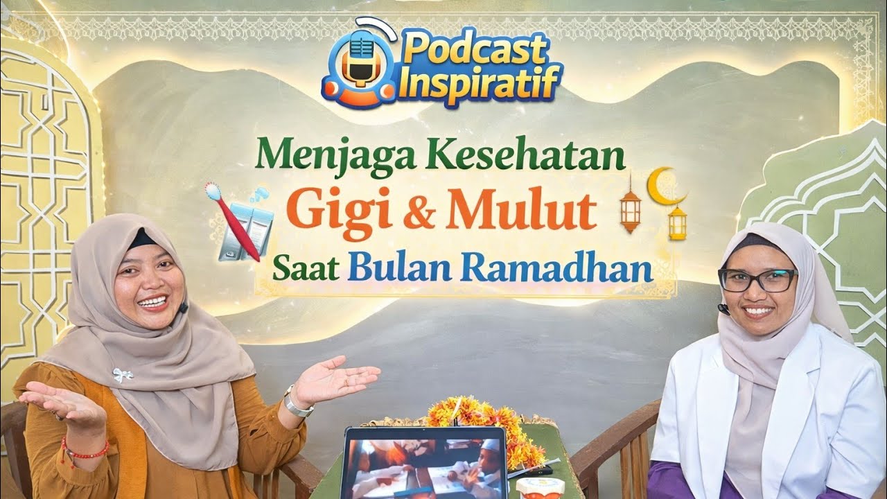 Menjaga Kesehatan Gigi & Mulut Saat Bulan Ramadhan ll Podcast Inspiratif Kahasri #podcast#doktergigi