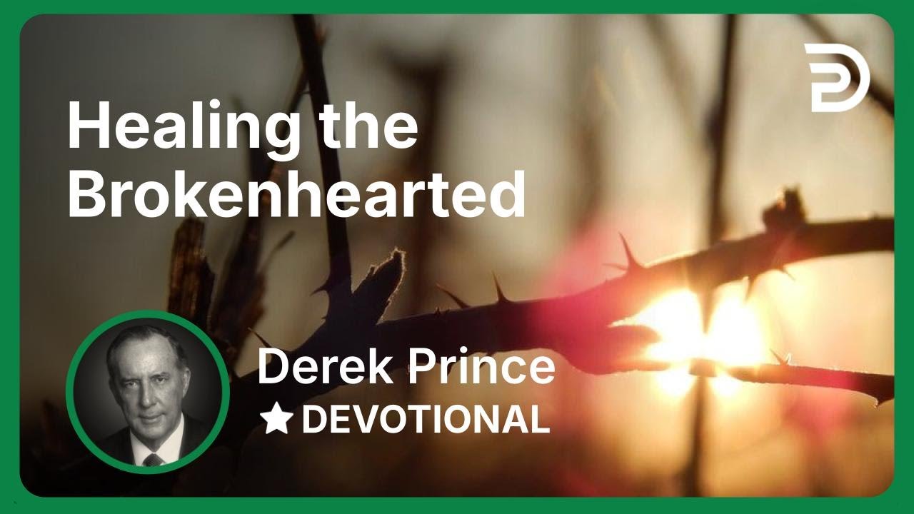 Healing the Brokenhearted | Derek Prince