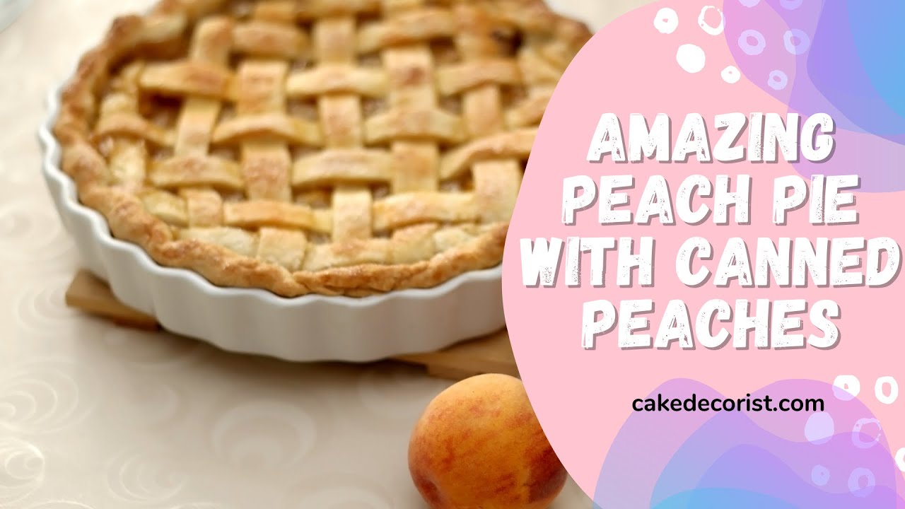 Amazing Peach Pie With Canned Peaches