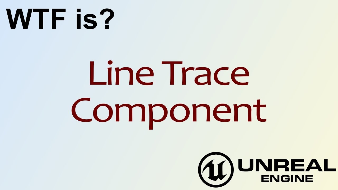 WTF Is? Line Trace Component in Unreal Engine 4 ( UE4 )