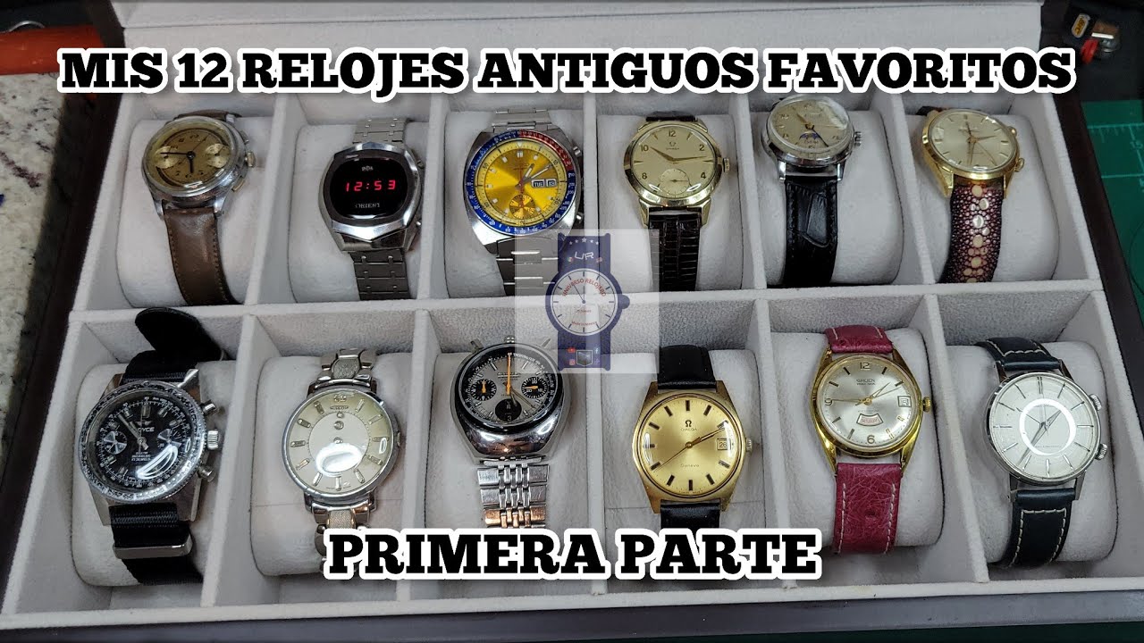 REVISANDO 12 RELOJES ANTIGUOS DE MI COLECCIÓN - PRIMERA PARTE