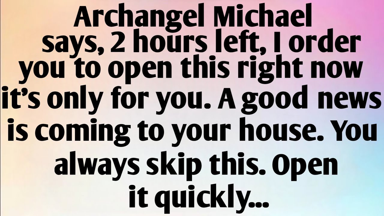 ARCHANGEL MICHAEL SAYS, 2 HOURS LEFT, I ORDER...