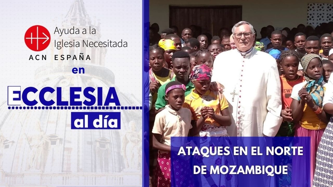Ataques contra los cristianos en el norte de Mozambique - Ayuda a la Iglesia Necesitada