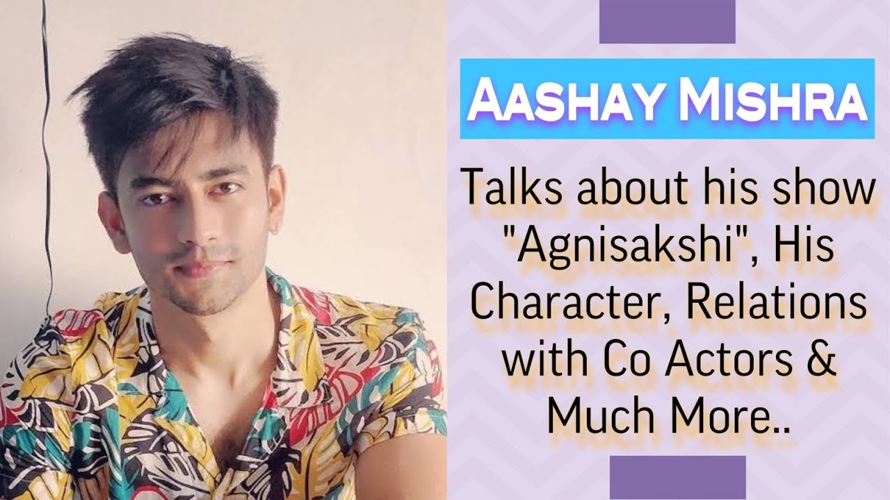 #Exclusive In Conversation with Aashay Mishra on his journey in Colors Tv Agnisakshi