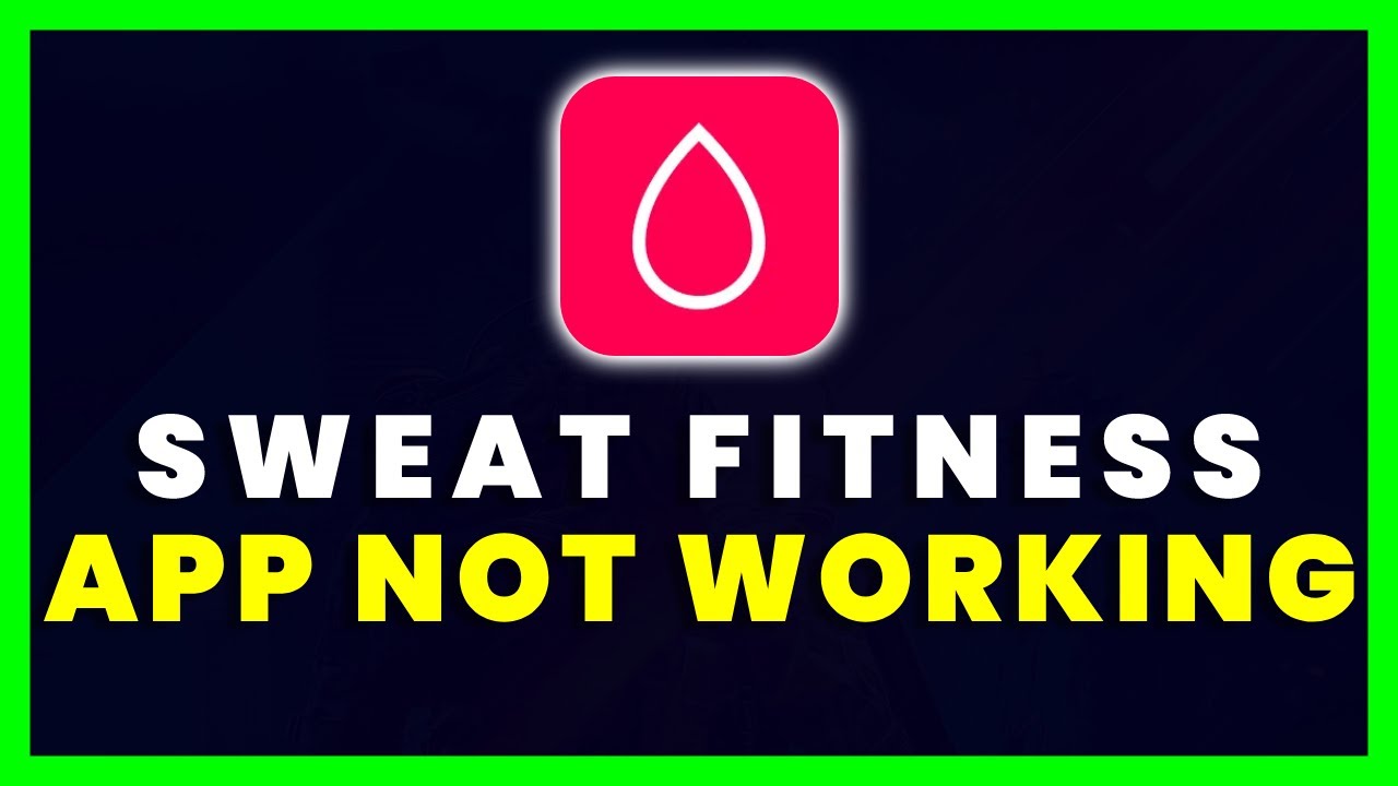 Sweat App Not Working: How to Fix Sweat App Not Working