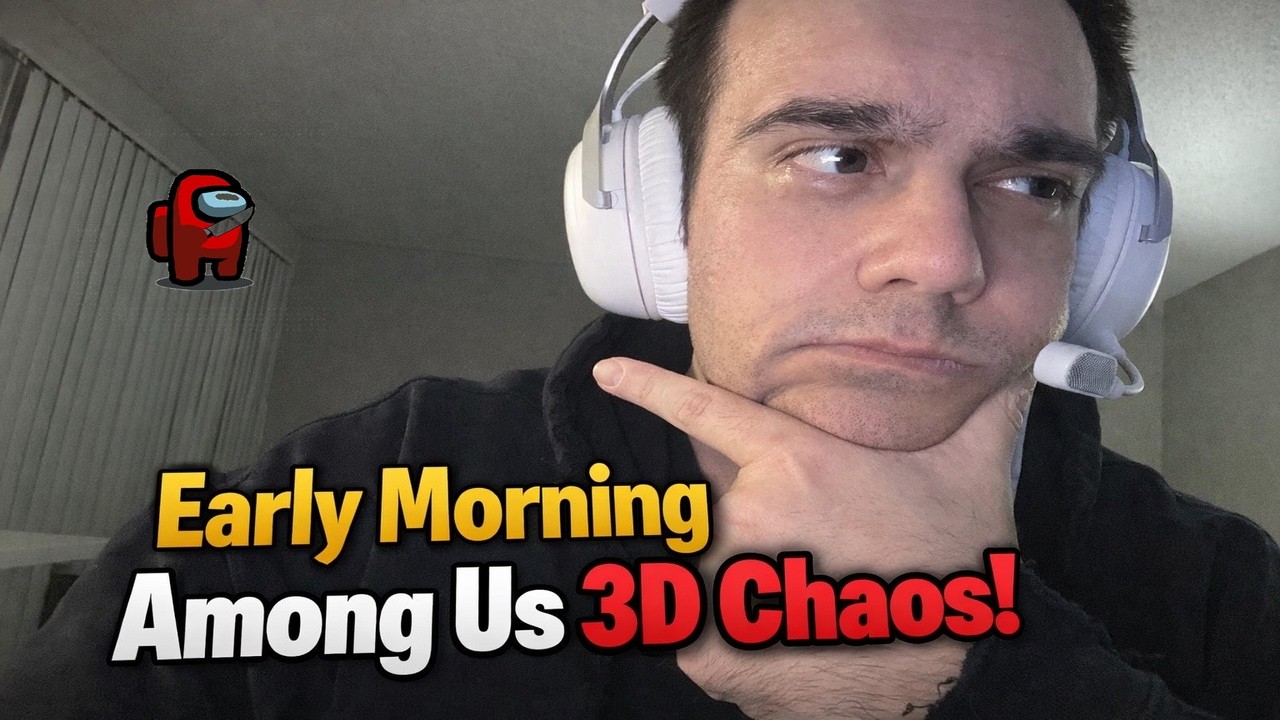 Early Morning (Among Us 3D?) Drama!