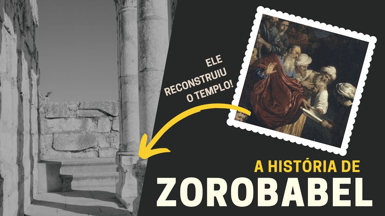 QUEM FOI ZOROBABEL? A HIST&Oacute;RIA DE ZOROBABEL NA B&Iacute;BLIA