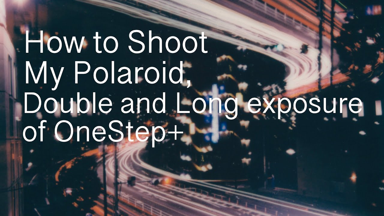 How to Shoot My Polaroid, Double and Long Exposure of OneStep+