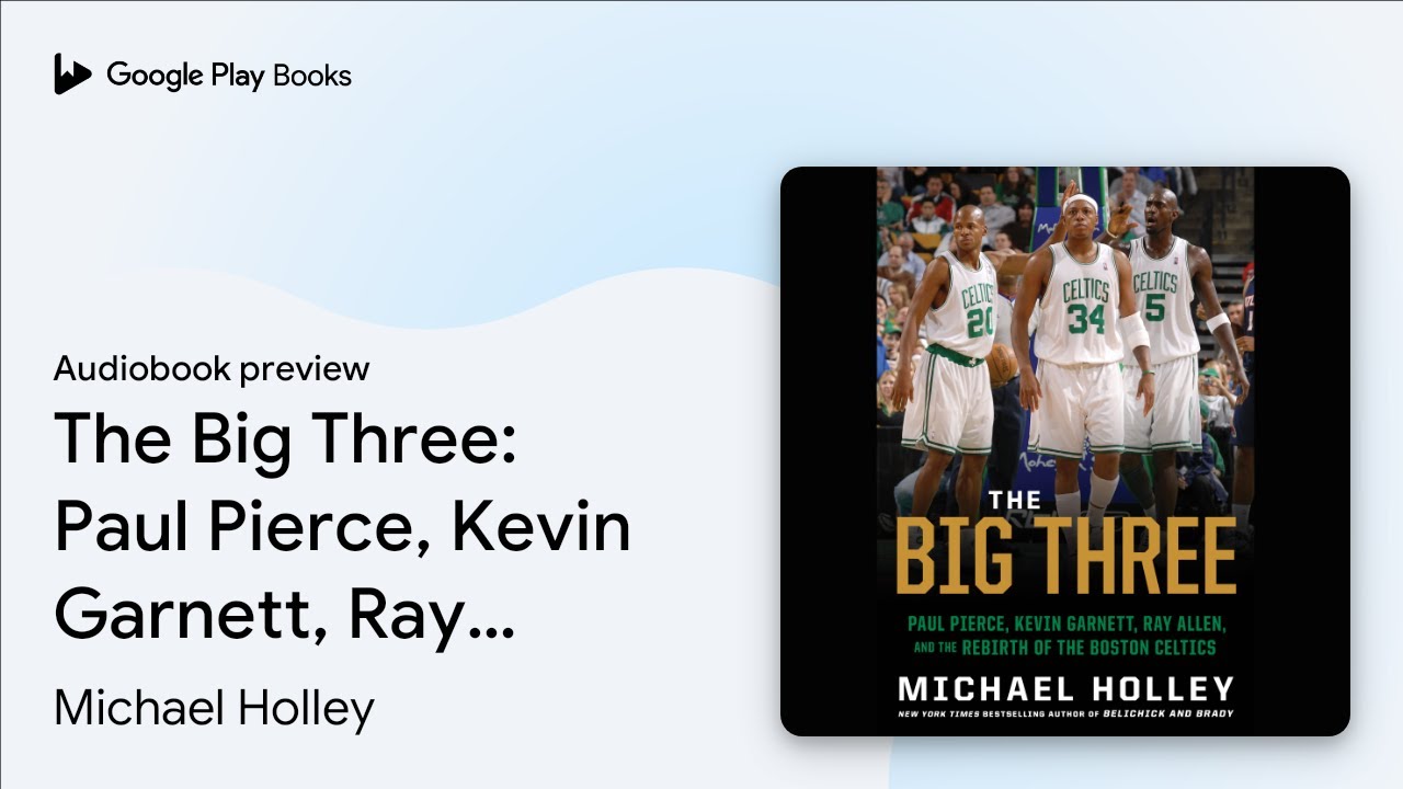 The Big Three: Paul Pierce, Kevin Garnett, Ray&hellip; by Michael Holley &middot; Audiobook preview
