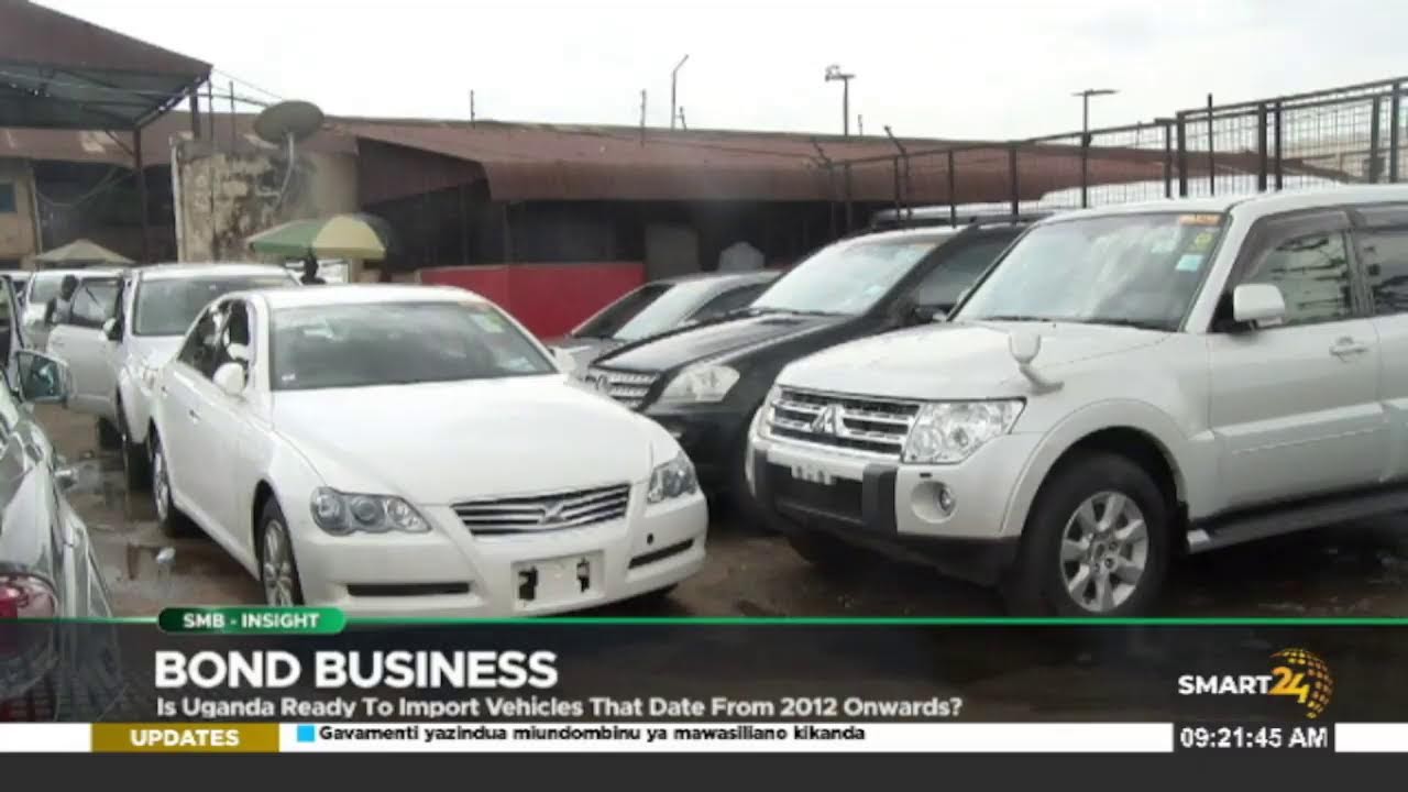 Bond business, Is Uganda ready to import vehicles that date from 2012 onwards?