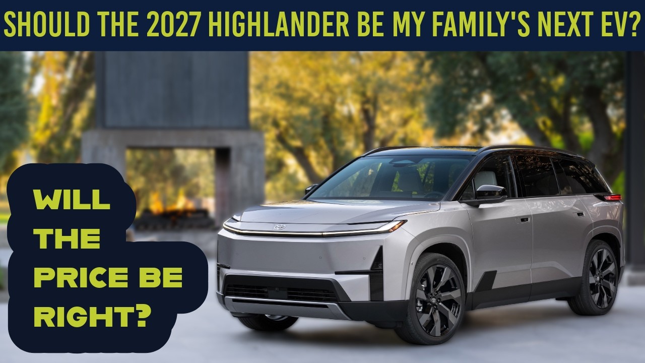 Should the 2027 Toyota Highlander be my family's next EV? Specs and Trims