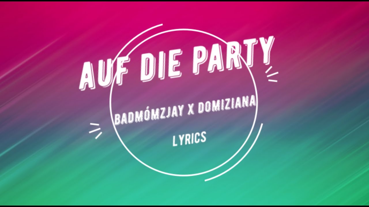 badm&oacute;mzjay x Domiziana - Auf die Party [Lyric Video]