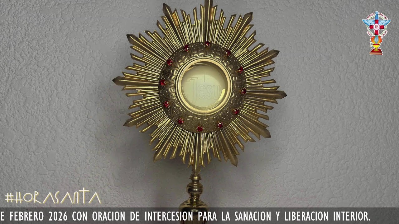 HORA SANTA LUNES 16 DE FEBRERO 2026 CON ORACION PARA LA SANACION Y LIBERACION INTERIOR.