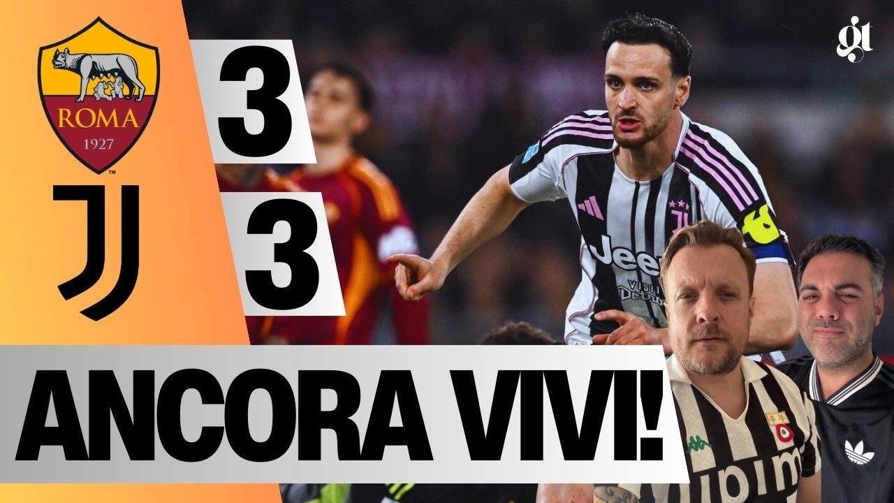 ROMA JUVE 3-3, LA JUVE È ANCORA VIVA!