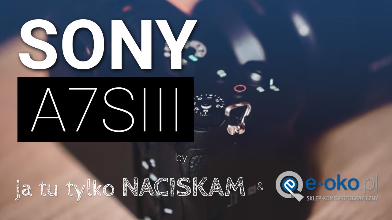 Sony A7SIII - czy to najlepsza kamera pośród aparatów fotograficznych?