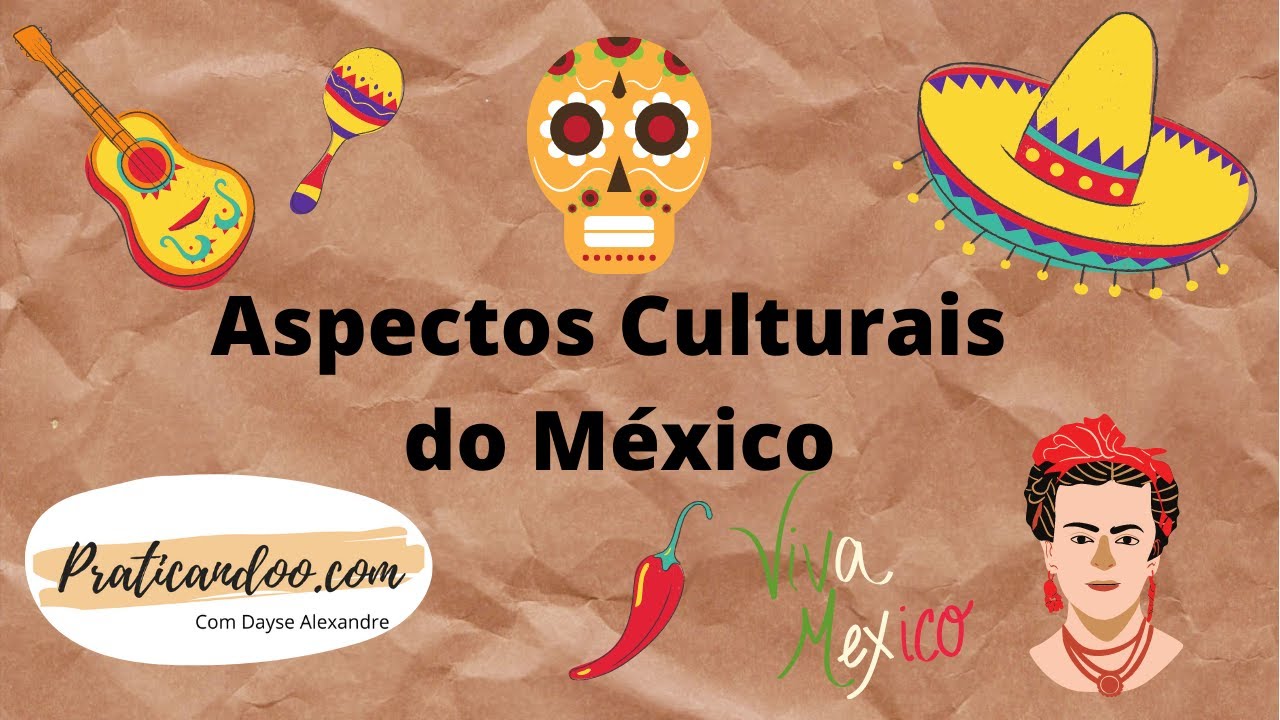 ASPECTOS CULTURAIS DO MÉXICO