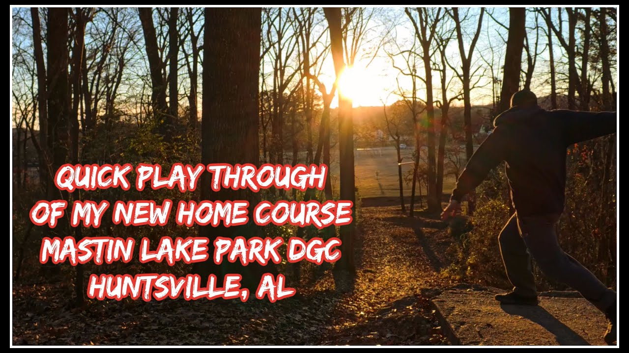 Quick Play Through of my New Local Course - Mastin Lake Park DGC - Huntsville, AL