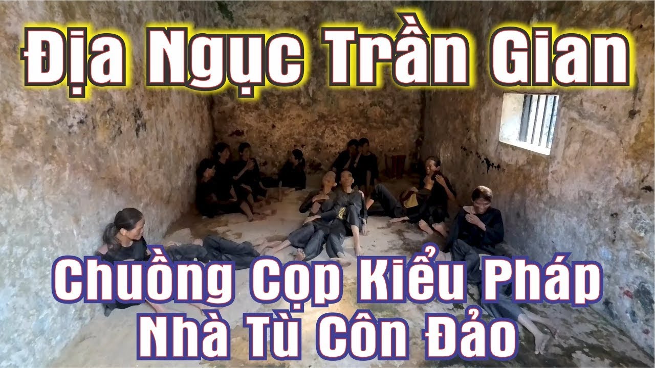 Chuồng Cọp Kiểu Pháp Ở Nhà Tù Côn Đảo - Nơi Địa Ngục Trần Gian