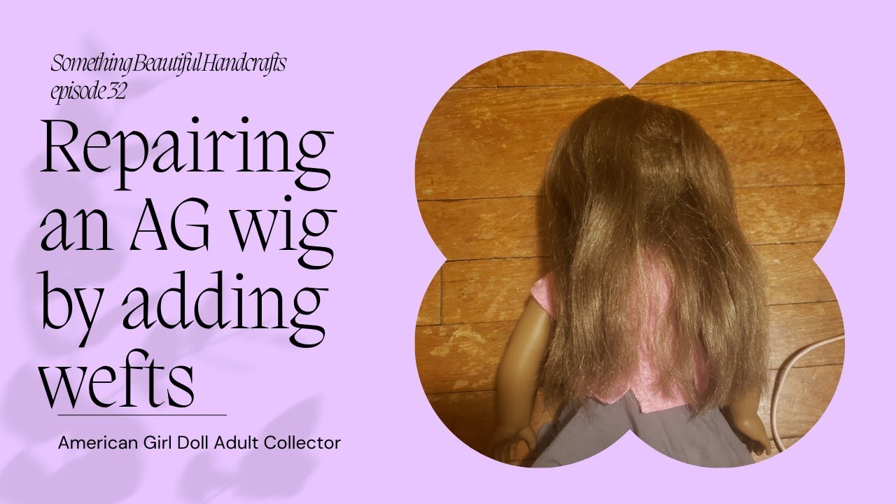 Rebuilding an American Girl Doll's Wig doll restoration adult doll