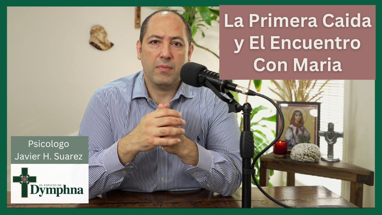 La Primera Caida y El Encuentro Con Maria | El Espacio de Dymphna