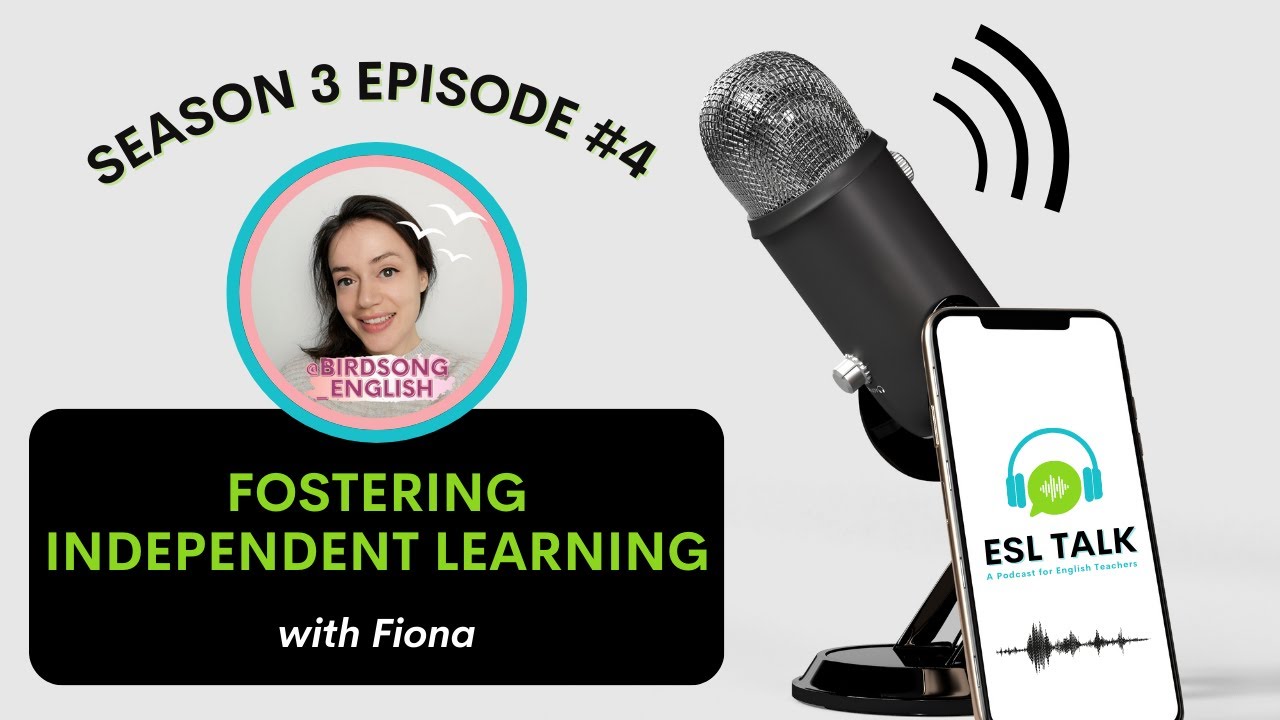 Fostering Independent Learning (ESL Talk Season 3 Episode 4)