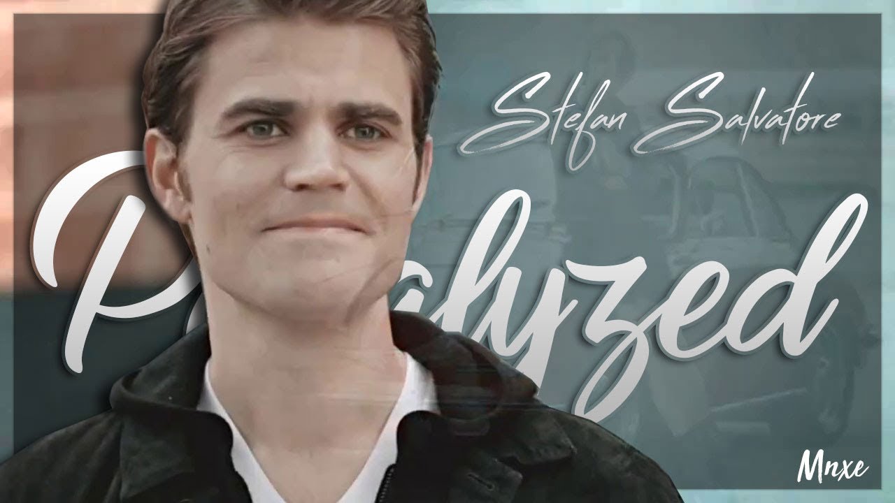 Paralyzed ► Stefan Salvatore (Ripper Stefan; The Vampire Diaries)