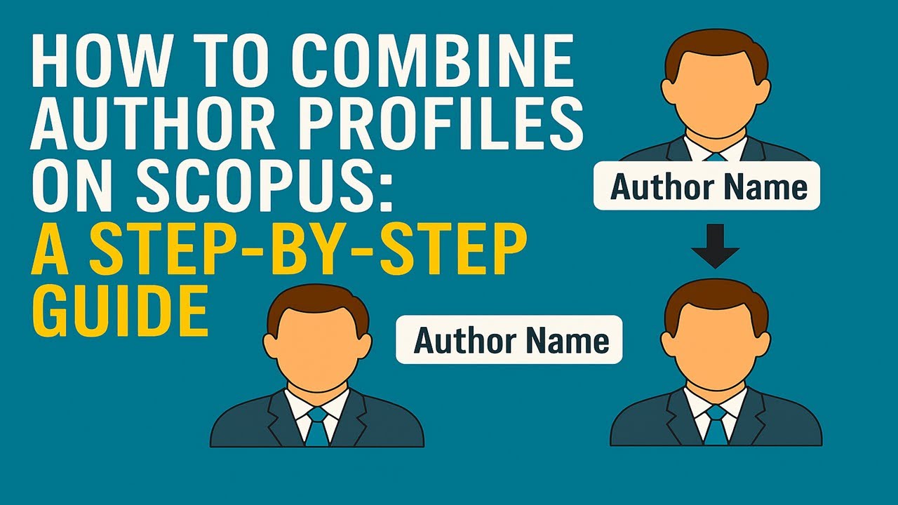 How to Combine Author Profiles on Scopus: A Step-by-Step Guide (Method 1)