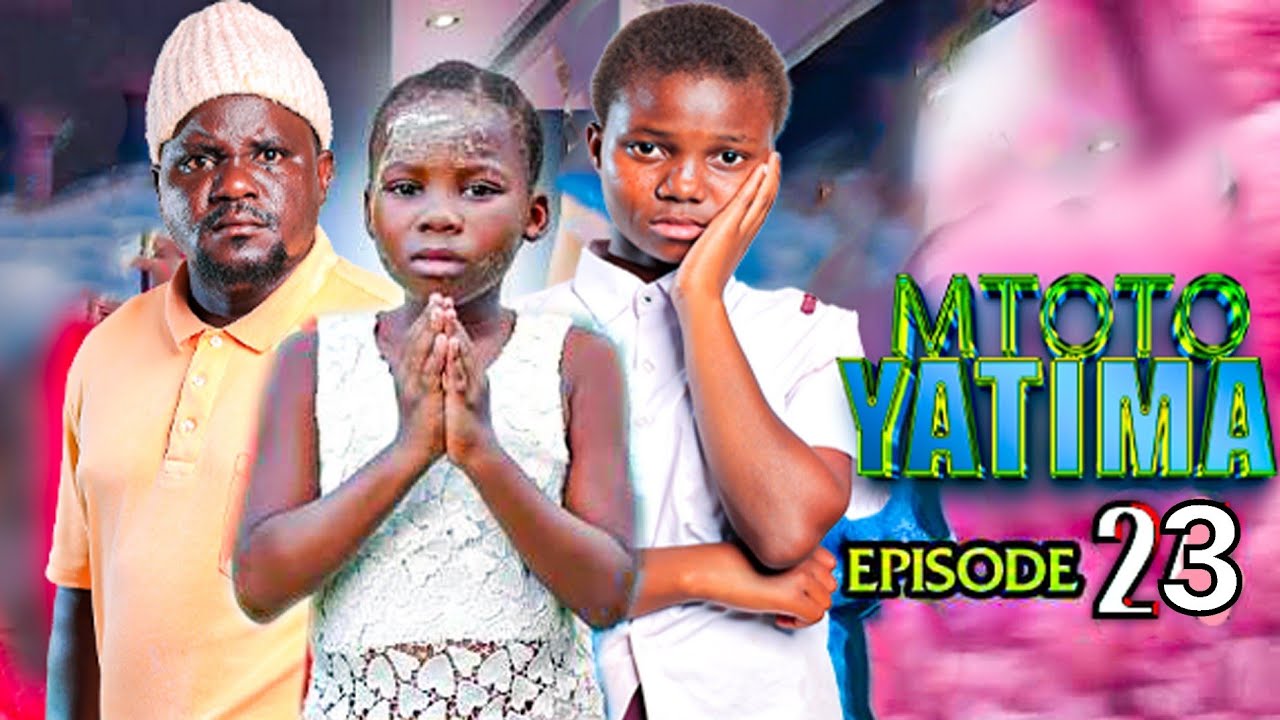 MTOTO YATIMA | EPISODE 23