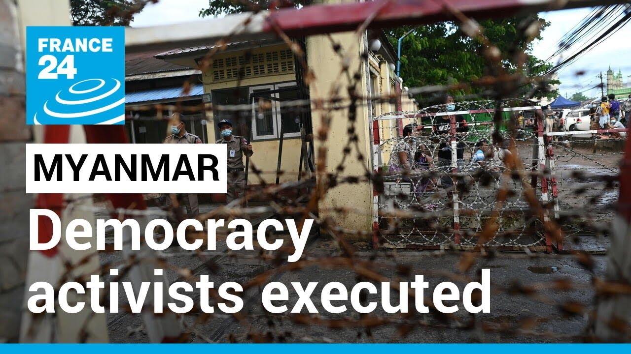 Myanmar executes democracy activists in new turn against dissent &bull; FRANCE 24 English