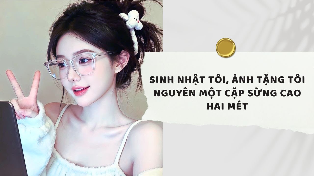 Truyện Audio | Sinh Nhật Tôi, Ảnh Tặng Tôi Nguyên Một Cặp Sừng Cao Hai Mét (Full) | Xuân Xuân Audio