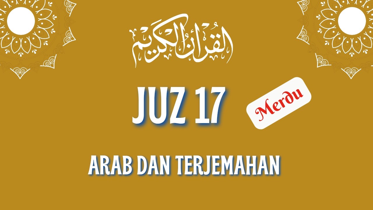 Murotal Al-Qur’an Juz 17 Lengkap | Arab & Terjemahan Indonesia | Bacaan Penenang Hati