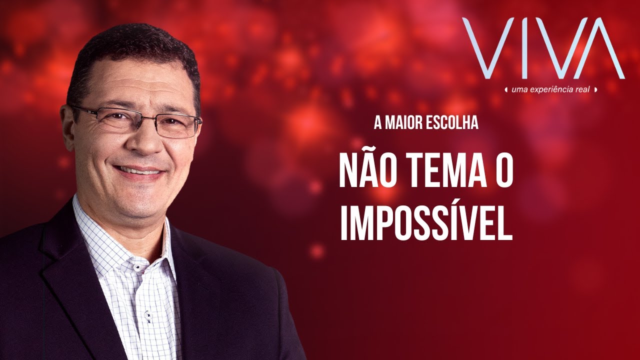 VIVA | N&atilde;o tema o imposs&iacute;vel | Novo Tempo