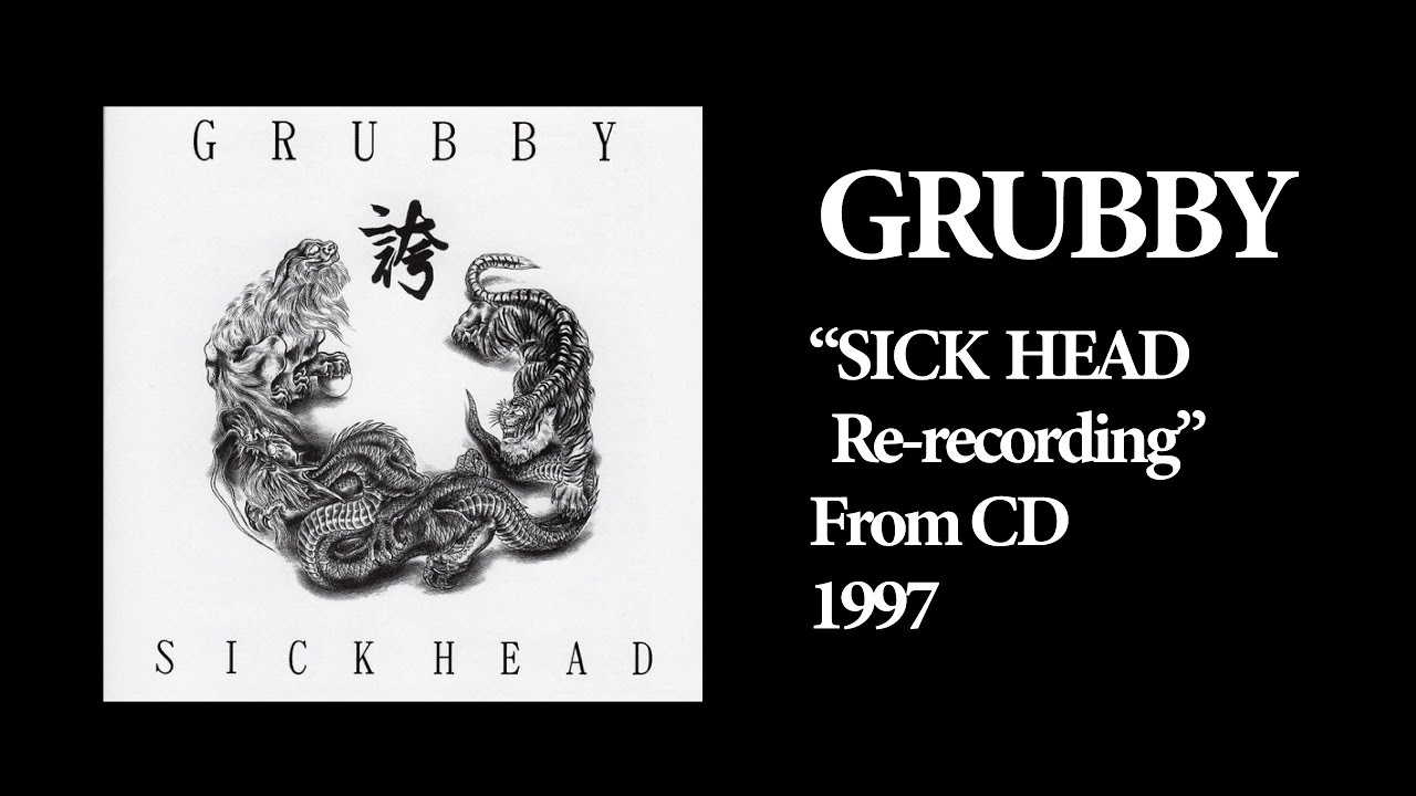 GRUBBY -  Sick Head [Re-recording]