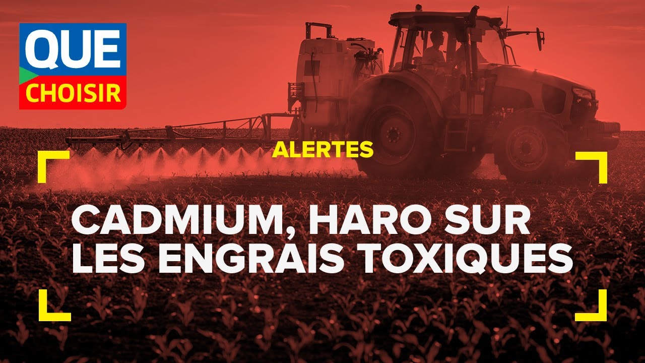 Cadmium, haro sur les engrais toxiques I UFC Que Choisir