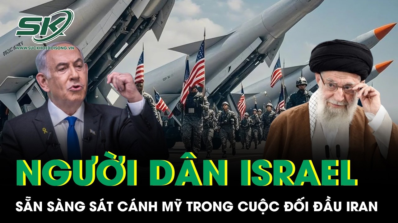Nóng: Người dân Israel sẵn sàng sát cánh Mỹ trong cuộc đối đầu Iran, thế giới nín thở theo dõi